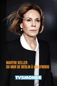 Poster do filme Marthe Keller, du mur de Berlin à Hollywood