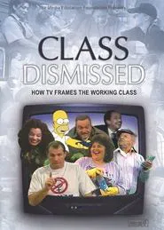Class Dismissed: How TV Frames the Working Class movie poster