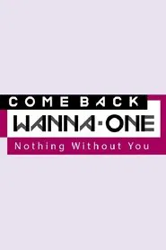 COMEBACK WANNA ONE : Nothing Without You tv show poster