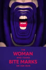 Roar: The Woman Who Found Bite Marks On Her Skin movie poster