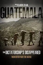 Guatemala, the dictatorship's disappeared movie poster