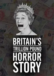 Britain's Trillion Pound Horror Story movie poster