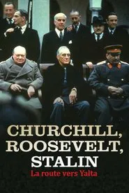 Churchill, Roosevelt et Staline - La route vers Yalta movie poster