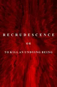 Recrudescence or (To Kill an Undying Being) movie poster
