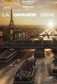 Poster do filme La Grande Seine, le making-of de la cérémonie d'ouverture de Paris 2024