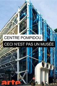 Centre Pompidou: Ceci n'est pas un musée movie poster