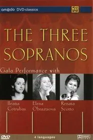 The Three Sopranos - Gala Performance with Renata Scotto, Ileana Cotrubas and Elena Obraztsova movie poster