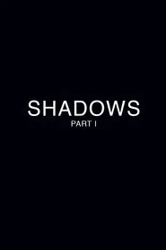 Shadows - Part 1 movie poster