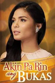 Poster da série Akin Pa Rin ang Bukas