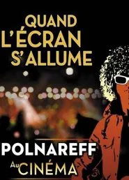 Polnareff au cinéma: quand l'écran s'allume movie poster