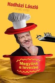 Hadházi László : Megyünk a levesbe movie poster