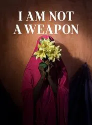 I Am Not a Weapon movie poster