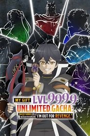 My Gift Lvl 9999 Unlimited Gacha: Backstabbed in a Backwater Dungeon, I'm Out for Revenge! tv show poster