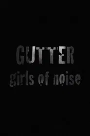 GUTTER: Girls of Noise movie poster