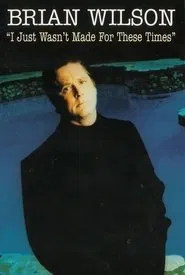 Brian Wilson: I Just Wasn't Made for These Times movie poster