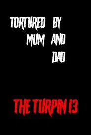 Tortured by Mum and Dad? - The Turpin 13 movie poster