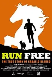Run Free: The True Story of Caballo Blanco movie poster