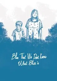 Blue, That We Don't Know What Blue Is movie poster