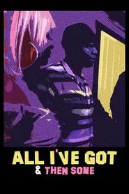 Poster do filme All I've Got & Then Some