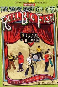 The Show Must Go Off!: Reel Big Fish - Live at the House of Blues movie poster