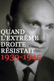 Quand l’extrême droite résistait, 1939-1945 movie poster