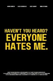 Haven't You Heard? Everyone Hates Me. movie poster