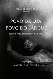 People of Moon, People of Blood: Yanomami document 1972-1982 movie poster