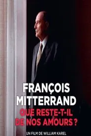 Poster do filme François Mitterrand : que reste-t-il de nos amours ?