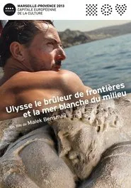 Ulysse, le brûleur de frontières et la mer blanche du milieu movie poster