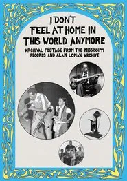 I Don't Feel at Home in This World Anymore: Film, Stories & Images from the Mississippi Records and Alan Lomax Archive movie poster