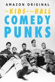The Kids in the Hall: Comedy Punks tv show poster