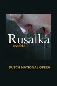 Rusalka - Dutch National Opera movie poster