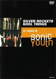 Silver Rockets/Kool Things: 20 Years of Sonic Youth movie poster