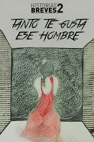 Poster do filme Historias Breves II: Tanto te gusta ese hombre