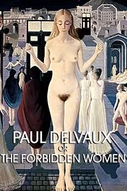Poster do filme Paul Delvaux or the Forbidden Women