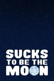 Sucks To Be The Moon movie poster