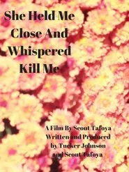 She Held Me Close And Whispered "Kill Me" movie poster