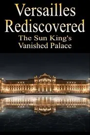 Versailles Rediscovered: The Sun King's Vanished Palace movie poster