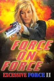 Excessive Force II: Force on Force movie poster