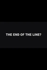 The End of the Line? movie poster