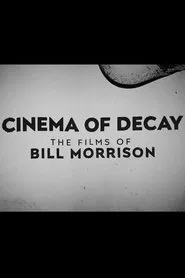 Cinema of Decay: The Films of Bill Morrison movie poster