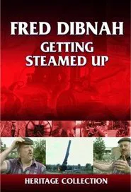 Fred Dibnah - Getting Steamed Up tv show poster