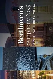 Beethoven: Symphony no. 9 - Leipzig | Paris | Milan | Vienna movie poster