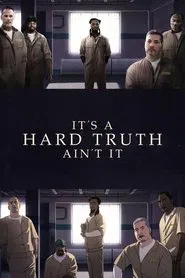 It's a Hard Truth Ain't It movie poster