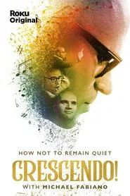 Crescendo: On How Not to Remain Quiet with Michael Fabiano movie poster
