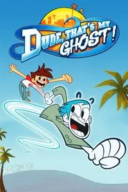 Dude, That's My Ghost! tv show poster