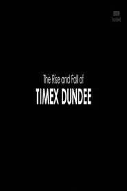 The Rise and Fall of Timex Dundee movie poster