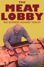 The Meat Lobby: Big Business Against Health? movie poster