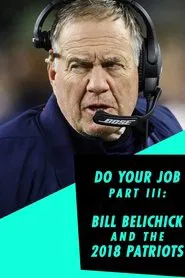 Do Your Job Part III: Bill Belichick and the 2018 Patriots movie poster