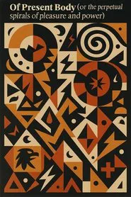 Of Present Body (or the perpetual spirals of pleasure and power) movie poster